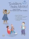 Toddlers Make Music! Ones & Twos!: For Parents and Their Toddlers