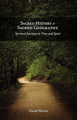 Sacred History and Sacred Geography: Spiritual Journeys in Time and Space (Paperback)