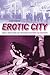 Erotic City: Sexual Revolutions and the Making of Modern San Francisco