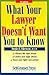 What Your Lawyer Doesn't Want You to Know