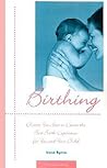 Birthing: Choices You Have to Create the Best Birth Experience for Your and Your Child
