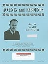 Accents and Rebounds: For the Snare Drummer Accents and Rebounds: For the Snare Drummer