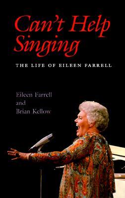 Can't Help Singing: The Life of Eileen Farrell (Hardcover)