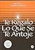 Te Regalo lo Que se te Antoje (I'll Give You All That You Des... by Conny Méndez Te Regalo lo Que se te Antoje (I'll Give You All That You Des... by Conny Méndez