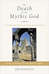 The Death of the Mythic God: The Rise of Evolutionary Spirituality The Death of the Mythic God: The Rise of Evolutionary Spirituality