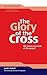 The Glory of the Cross by James   Philip