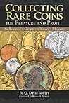 Collecting Rare Coins for Pleasure and Profit: An Insider's Guide to Today's Market