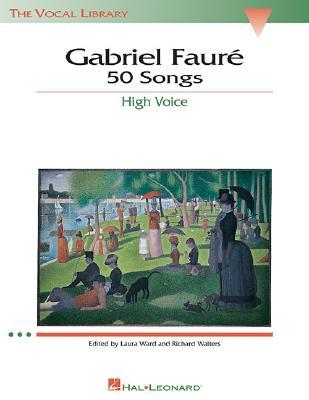 Gabriel Fauré 50 Songs for High Voice Sheet Music Songbook | The Vocal Library Edition with Piano Accompaniment and English Translations | Classical Vocal Repertoire for Voice and Piano (Paperback)