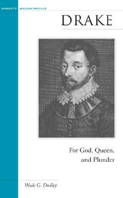 Drake: For God, Queen, and Plunder (Brassey's Military Profiles)