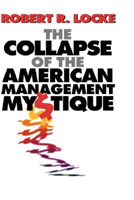 The Collapse of the American Management Mystique (Hardcover)