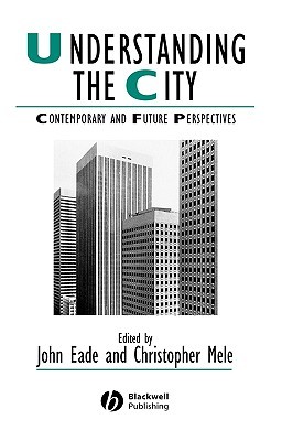 Understanding the City: Contemporary and Future Perspectives (IJURR Studies in Urban and Social Change Book Series)