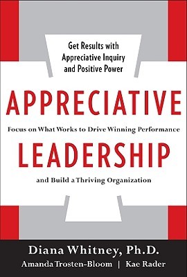 Appreciative Leadership: Focus on What Works to Drive Winning Performance and Build a Thriving Organization (Hardcover)