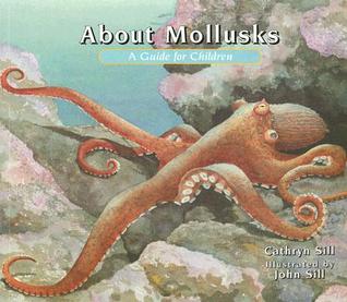 About Mollusks: A Guide for Children (Educational Science Book About Octopus, Snails, Clams, & Other Sea Creatures for Classroom & Homeschool Use)