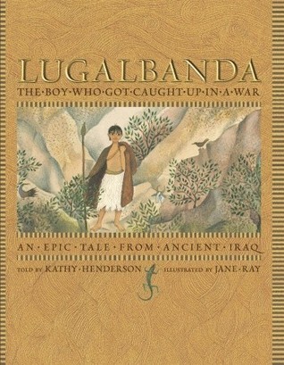 Lugalbanda: The Boy Who Got Caught Up in a War: An Epic Tale From Ancient Iraq (Hardcover)