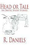 Head or Tale: Six Erotic Short Stories Head or Tale: Six Erotic Short Stories