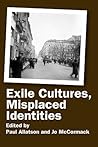 Exile Cultures, Misplaced Identities (Critical Studies, 30)