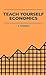 Teach Yourself Economics