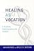 Healing as Vocation: A Medi...