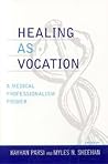 Healing as Vocation: A Medical Professionalism Primer (Practicing Bioethics)