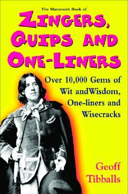 The Mammoth Book of Zingers, Quips, and One-Liners: Over 10,000 Gems of Wit and Wisdom, One-Liners and Wisecracks (Paperback)