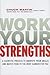 Work Your Strengths: A Scientific Process to Identify Your Skills and Match Them to the Best Career for You