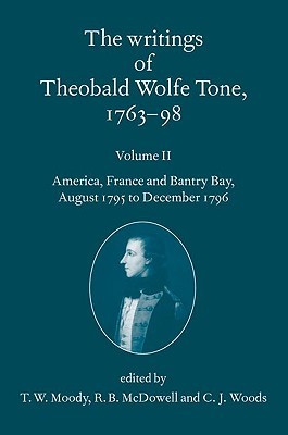 The Writings of Theobald Wolfe Tone 1763-98: Volume II: America, France, and Bantry Bay, August 1795 to December 1796 (Paperback)