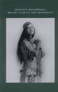 Princess Watahwaso: Bright Star of the Penobscot