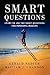 Smart Questions: Learn to Ask the Right Questions for Powerful Results