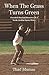 When the Grass Turns Green:...