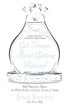 Get Serious About Getting Married: 365 Proven Ways to Find Love in Less Than a Year Get Serious About Getting Married: 365 Proven Ways to Find Love in Less Than a Year