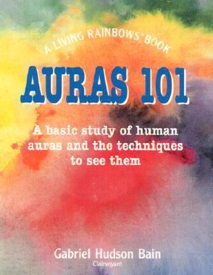 Auras 101: A Basic Study of Human Auras and the Techniques to See Them (Paperback)