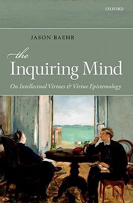 The Inquiring Mind: On Intellectual Virtues and Virtue Epistemology (Hardcover)