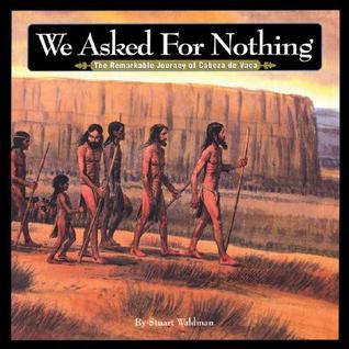 We Asked for Nothing: The Remarkable Journey of Cabeza de Vaca (Great Explorers)