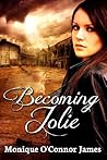 Becoming Jolie by Monique O'Connor James