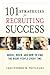101 Strategies for Recruiting Success: Where, When, and How to Find the Right People Every Time
