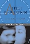 Affect Regulation and the Repair of the Self by Allan N. Schore