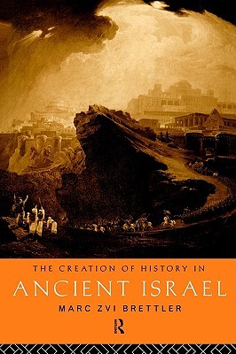 The Creation of History in Ancient Israel (Paperback)