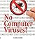 No Computer Viruses: N o Anti-virus Software Needed