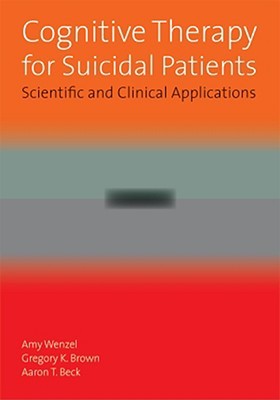 Cognitive Therapy for Suicidal Patients: Scientific and Clinical Applications (Hardcover)