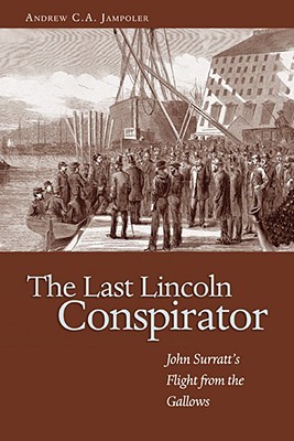 The Last Lincoln Conspirator: John Surratt's Flight from the Gallows (Hardcover)
