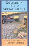 Snapshots for a Serial Killer: A Fiction and a Play