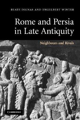 Rome and Persia in Late Antiquity: Neighbours and Rivals (Paperback)