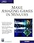 Make Amazing Games in Minutes (Game Development Series)