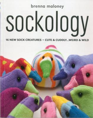 Sockology: 16 New Sock Creatures, Cute & Cuddly...Weird & Wild (Paperback)