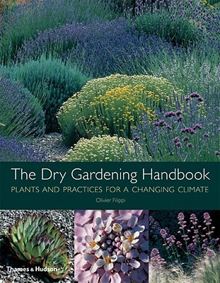 The Dry Gardening Handbook: Plants and Practices for a Changing Climate (Hardcover)