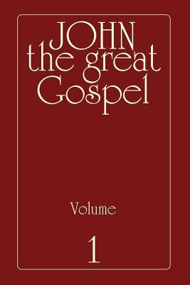 John the Great Gospel - Volume 1: Jesus' Precepts and Deeds Through His Three Years of Teaching (Paperback)