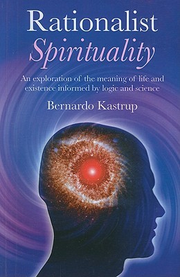 Rationalist Spirituality: An Exploration of the Meaning of Life and Existence Informed by Logic and Science (Paperback)