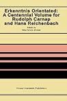 Erkenntnis Orientated: A Centennial Volume for Rudolf Carnap and Hans Reichenbach Erkenntnis Orientated: A Centennial Volume for Rudolf Carnap and Hans Reichenbach