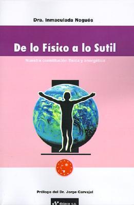 de Lo Fisico A Lo Sutil: Nuestra Constitucion Fisica y Energetica (French Edition)