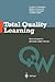 Total Quality Learning: Ein Leitfaden für lermende Unternehmen (Qualitätswissen) (German Edition)